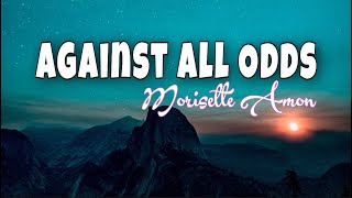 MORISETTE AMON  AGAINST ALL ODDS LYRICS [upl. by Nadirehs366]