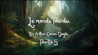 LECTURE Le monde Perdu  Sir Arthur Conan Doyle  Partie 5 [upl. by Yentrok]