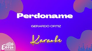 Gerardo Ortiz  Perdoname Versión Karaoke [upl. by Sims893]