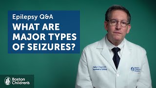 Epilepsy QampA What are the major types of seizures  Boston Childrens Hospital [upl. by Konstance244]