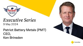 Executive Series 9 May 24 Patriot Battery Metals PMT CEO Ken Brinsden [upl. by Isiad]