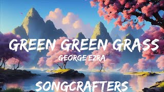 George Ezra  Green Green Grass Lyrics  30mins with Chilling music [upl. by Etezzil]