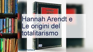 Hannah Arendt le origini del totalitarismo [upl. by Feinstein]