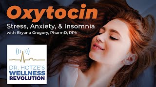 Oxytocin for Anxiety Stress amp Insomnia with Bryana Gregory Pharm D RPh [upl. by Anerres]