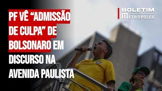 PF vê “admissão de culpa” de Bolsonaro em discurso na Avenida Paulista [upl. by Marentic637]