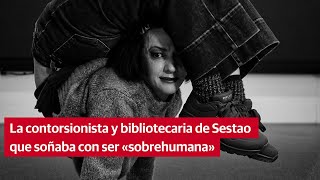 La contorsionista y bibliotecaria de Sestao que soñaba con ser «sobrehumana» [upl. by Elicia]