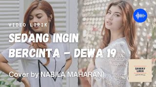 Lirik lagu Sedang ingin bercinta  DEWA 19 Cover by NABILA MAHARANI [upl. by Orhtej]