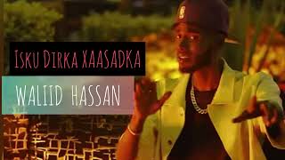 WALIID HASSAN ISKU DIRKA XASADKAA 2024 [upl. by Bartel]