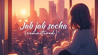 Jab jab socha Remastered  Hindi emotional songs  Latest hindi songs 2024 [upl. by Ingunna]