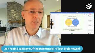 Jak rozbić szklany sufit transformacji  Piotr Trojanowski [upl. by Annai]