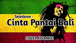 Cinta Pantai Bali  Sejedewe REGGAE COVER HVMBLE [upl. by Isleen535]