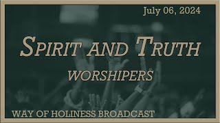 Spirit and Truth Worshippers  July 06 2024 [upl. by Bullion]