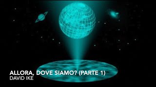 Allora dove siamo parte 1 David Icke [upl. by Aleyam]