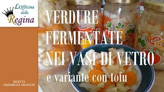 Verdure fermentate nei vasi di vetro e variante con tofu [upl. by Oicafinob494]