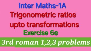 Inter Maths 1A Trigonometric Ratios upto transformations Exercise 6e3rd Roman 123 problems [upl. by Tannen]