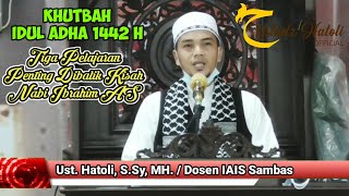 Khutbah Idul Adha 1442 H  Ust HatoliSSy MH TIGA PELAJARAN PENTING DIBALIK KISAH NABI IBRAHIM AS [upl. by Aicirtak]