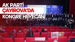 AK PARTİ ÇAYIROVA’DA KONGRE HEYECANI [upl. by Enisamoht]