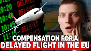 How to Claim Compensation for a Delayed Flight in the EU [upl. by Ntsud]