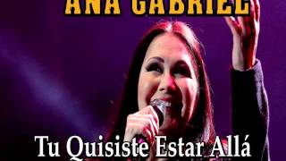 ANA GABRIEL quotTú Quisiste Estar Alláquot [upl. by Arlynne]