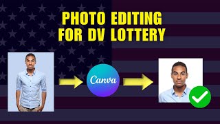 How to Edit Photos for DV Lottery in Canva  Complete Guide for Perfect DV Lottery Photos [upl. by Nyliram]