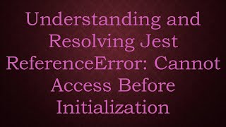 Understanding and Resolving Jest ReferenceError Cannot Access Before Initialization [upl. by Enytsuj773]