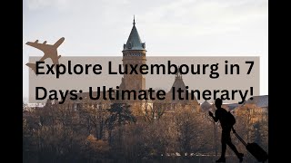 Explore Luxembourg in 7 Days Ultimate Itinerary [upl. by Caril991]