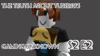 Who is Tubers93  Gaming Unknown S2 E2 [upl. by Grindlay]