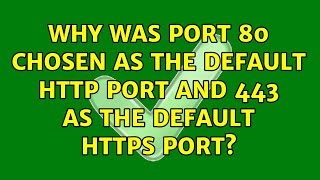 Why was port 80 chosen as the default HTTP port and 443 as the default HTTPS port 2 Solutions [upl. by Rafaelia349]