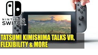 Nintendo Switch  Tatsumi Kimishima Talks VR Flexibility amp More [upl. by Anahcar333]