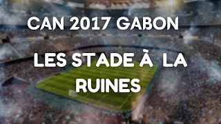 Les Stades de la Can 2017 au Gabon en Ruine [upl. by Speroni]