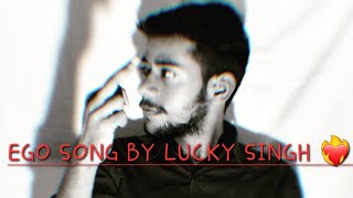 quotEGOquotsong by Lucky singh USE EARPHONES FOR BETTER QUALITYluckysingh singersongwriter [upl. by Enael]