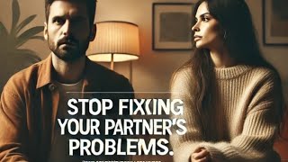 Stop Trying To Solve Every Problem For Your Partner [upl. by Valtin]