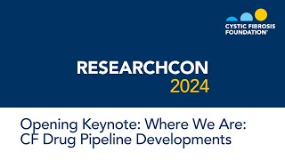 ResearchCon 2024  Opening Keynote Where We Are CF Drug Pipeline Developments [upl. by Alyk]