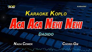 DADIDO  Aca Aca Nehi Nehi KARAOKE KOPLO NADA CEWEK  COVER YAMAHA PSR  S 775 [upl. by Enelyar]