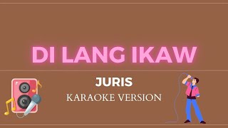 DI LANG IKAW  Juris KARAOKE VERSION [upl. by Fullerton]