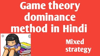 Game theory with mixed strategy  dominance method steps and problem solving in Hindi [upl. by Eldnek]