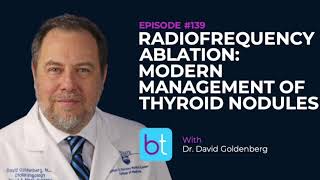 Radiofrequency Ablation Modern Management of Thyroid Nodules w Dr David Goldenberg  ENT Ep 139 [upl. by Yanarp]