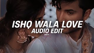 ishq wala love  edit audio [upl. by Esme500]