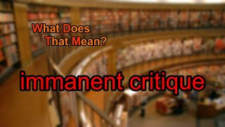 What does immanent critique mean [upl. by Retseh]