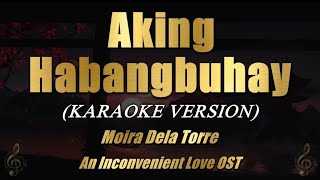 Aking Habangbuhay  Moira Dela Torre Karaoke [upl. by Anwahsad]