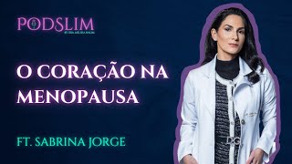 O Coração no Climatério e na Menopausa  ft Dra Sabrina Jorge  PodSlim 006 [upl. by Nazus121]