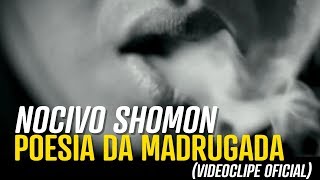 Nocivo Shomon  Poesia da Madrugada Video Clip Oficial [upl. by Jansson]