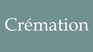 How to Pronounce Crémation Cremation Correctly in French [upl. by Ahsen]