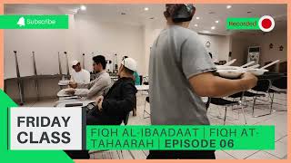 EPISODE 06  FIQH ATTAHARAH  ISLAMIC JURISPRUDENCE OF WORSHIP [upl. by Damali]