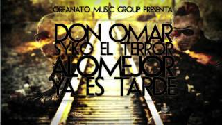 Don Omar Ft Syko quotEl Terrorquot  A Lo Mejor Ya Es Tarde [upl. by Albemarle395]