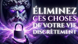 11 Choses Que Vous Devriez Discrètement EXCLURE de Votre Vie  STOÏCISME [upl. by Haas860]