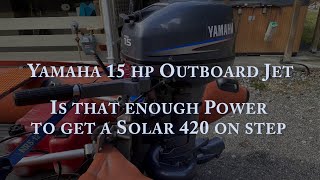 Yamaha 15 hp Outboard Jet  Will it get an Inflatable Boat on step [upl. by Arza264]