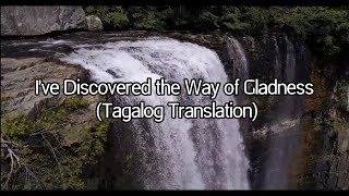 Ive Discovered the Way of Gladness  Tagalog Translation [upl. by Warila]