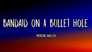 Morgan Wallen – Bandaid On A Bullet Hole Lyrics [upl. by Ardiedal]