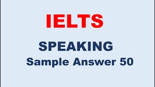 IELTS Speaking Test Sample Answer 50 [upl. by Nev452]